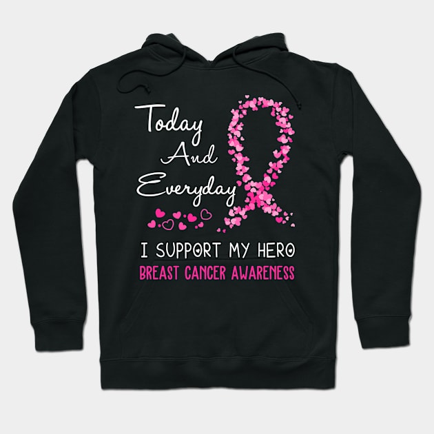 Today And Everyday I Support My Hero Breast Cancer Awareness Support Breast Cancer Warrior Gifts Hoodie by ThePassion99